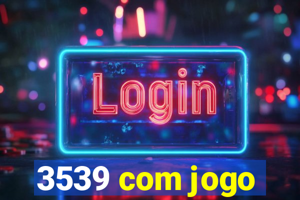 3539 com jogo